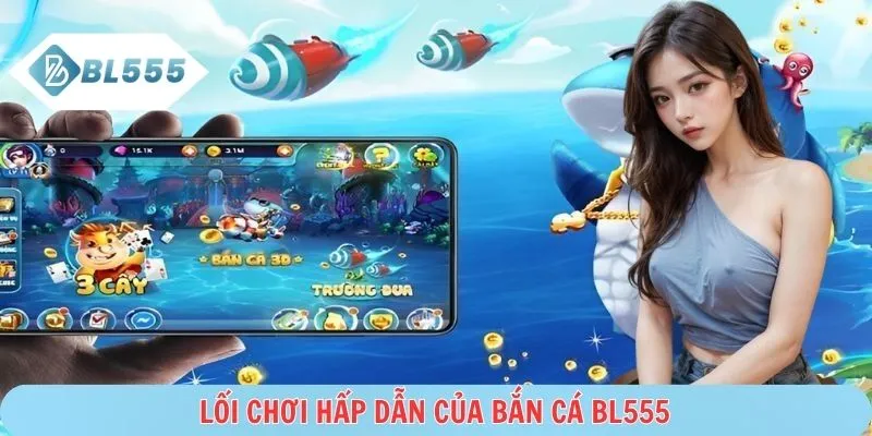 Cơ chế săn cá đơn giản tại bắn cá BL555
